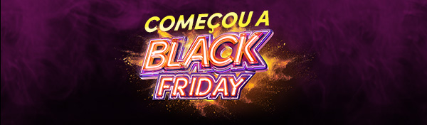 COMEÇOU A BLACK FRIDAY